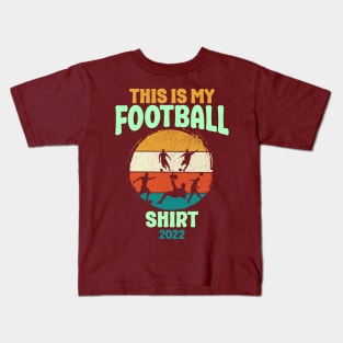 This Is My Football Shirt 2022 Kids T-Shirt